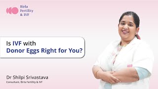 Is IVF with Donor Eggs Right for You  Dr Shilpi Shrivastva  Birla Fertility amp IVF [upl. by Ahtnicaj648]