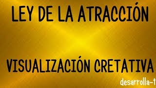 LA LEY DE LA ATRACCIÓN Atrae todo lo que deseas a tu vida VISUALIZACIÓN CREATIVA [upl. by Lebasi373]