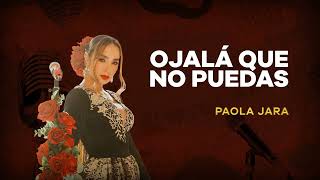 Ojalá Que No Puedas  Paola Jara  Música Popular con Letra [upl. by Rachele]