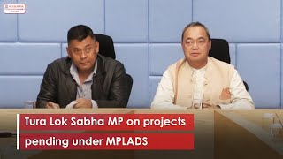 Tura Lok Sabha MP on projects pending under MPLADS [upl. by Firman]