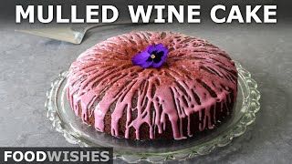 Holiday Mulled Wine Cake  Food Wishes [upl. by Esele]