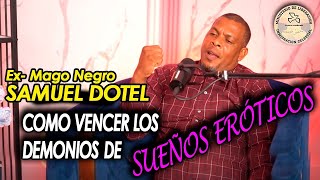 COMO VENCER LOS DEMONIOS DE SUEÑOS ERÓTICOS EX MAGO NEGRO SAMUEL DOTEL [upl. by Eugenia396]