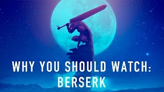 Why You Should Watch Read Berserk [upl. by Marybelle]