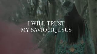 I will Trust My Saviour Jesus  CityAlight • Music Video [upl. by Boggs]