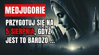 MEDJUGORJE 5 SIERPNIA Musisz Być Gotowa Wiele Osób Będzie Gotowych a Ty [upl. by Sage114]