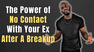 THE POWER OF GOING NO CONTACT WITH YOUR EX  No Contact With Your Ex After The Breakup [upl. by Cirenoj659]