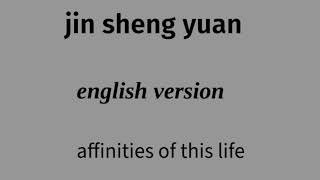 Jin Sheng Yuan Affinities Of This life English Version [upl. by Jago]