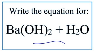 Equation for BaOH2  H2O Barium hydroxide  Water [upl. by Ajdan]