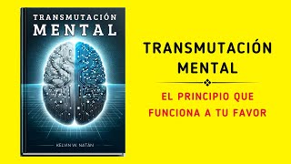 Transmutación Mental El Principio Que Funciona A Tu Favor Audiolibro [upl. by Sower]