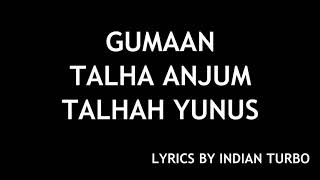 GUMAAN  YOUNG STUNNERS LYRICS  TALHA ANJUM TALHAH YUNUS  INDIAN TURBO [upl. by Elohc477]