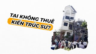 5 HẬU QUẢ có thể xảy ra khi xây nhà nếu không thuê Kiến Trúc Sư [upl. by Oalsinatse50]