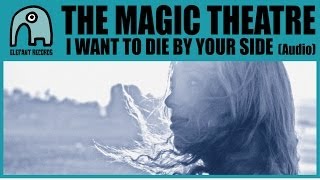 THE MAGIC THEATRE  I Want To Die By Your Side Audio [upl. by Hoover]