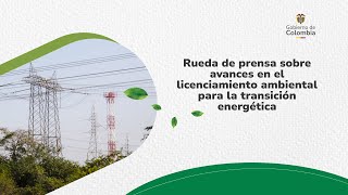 Rueda de Prensa sobre avances en el licenciamiento ambiental para la Transición Energética [upl. by Launamme295]