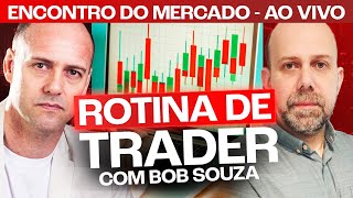 Rotina de Trader com Bob Souza [upl. by Beryl46]