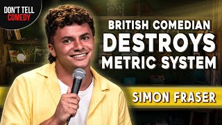 British Comedian Destroys Metric System  Simon Fraser  Stand Up Comedy [upl. by Arebma98]