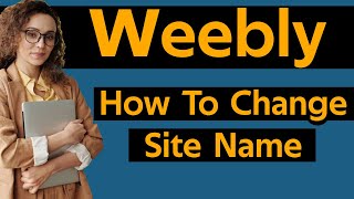 How To Change Site Name In Weebly Website [upl. by Nymsaj411]