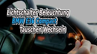 Lichtschalter Beleuchtung BMW E36 Compact TauschenWechseln [upl. by Isaiah]