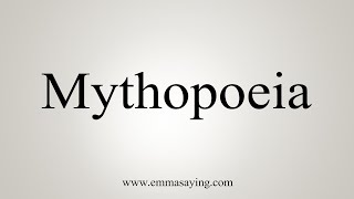 How To Say Mythopoeia [upl. by Barbuto715]