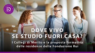 Dove vivo se studio fuori casa  I Collegi di Merito e la proposta formativa di Fondazione Rui [upl. by Letnohs825]