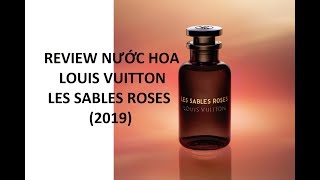 REVIEW NƯỚC HOA LOUIS VUITTON  LES SABLES ROSES 2019 [upl. by Noryak78]