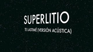 Superlitio  Te Lastimé  Versión Acústica Oficial  HD [upl. by Hanafee637]