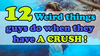 Weird things guys do when they have a crush [upl. by Johnsson]