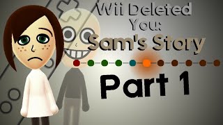 Wii Deleted You Sams Story  Part 1 Creepypasta [upl. by Willet]