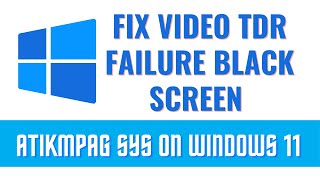 FIX Video TDR Failure Black Screen atikmpag sys On Windows 11 [upl. by Atimad]