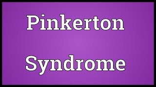 Pinkerton Syndrome Meaning [upl. by Orlina]