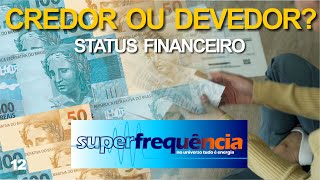 12  Credor ou devedor  Status financeiro OficialSuperFrequência [upl. by Anurag]