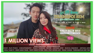 Drangpoi Sem  Unconditional Love ❤️  Kinley Rigzin Dorji amp Sonam Max Choki  Official HD [upl. by Eelloh966]