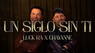 Luck Ra amp Chayanne  UN SIGLO SIN TI 💔 Letra [upl. by Aniar]