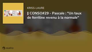 🥣 CONSO29  Pascale  quotUn taux de ferritine revenu à la normalequot [upl. by Ralyks]