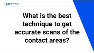 What is the best technique to get accurate scans of the contact areas [upl. by Nirak]