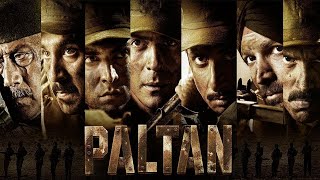 Paltan Full Movie  Arjun Rampal Sonu Sood Harshvardhan Rane Jackie Shroff  Patriotic Movie [upl. by Naltiak]