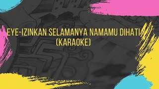 KARAOKE IZINKAN SELAMANYA NAMAMU DI HATIEYE [upl. by Nadiya]