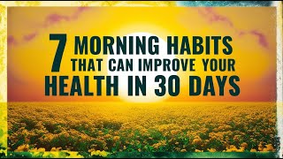 7 morning habits that can improve your health in 30 days [upl. by Alliuqahs]