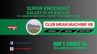 Super Knockout  GALAXY IX vs KOCH XI  21May24 1017 AM 10  PASANGMA MEMORIAL CRICKET TOU [upl. by Venn]