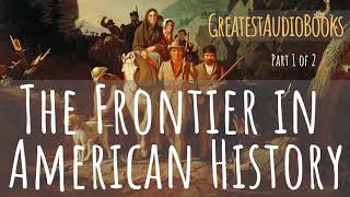 THE FRONTIER IN AMERICAN HISTORY  FULL AudioBook 🎧📖 P1 of 2  Greatest🌟AudioBooks [upl. by Indyc]