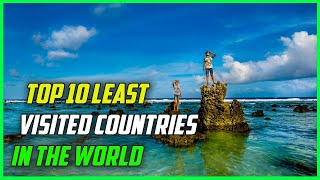 Top 10 Least Visited Countries in the World  Why You Need to Visit Now [upl. by Herates]