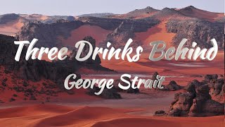 George Strait  Three Drinks Behind Lyrics [upl. by Anad692]