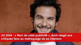 JO 2024  « Ravi de cette publicité » Amir réagit aux critiques face au matraquage de sa chanson [upl. by Sylirama323]