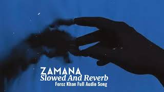 Zamana Song Slowed And Reverb Feroz khan [upl. by Ortiz729]