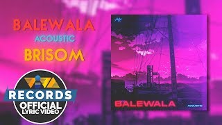 Balewala Acoustic  Brisom Official Lyric Video [upl. by Ardna]