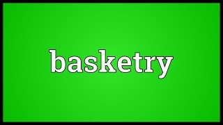 Basketry Meaning [upl. by Arotal477]