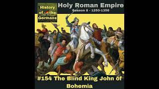 Ep 154  The Blind King John of Bohemia [upl. by Etessil]