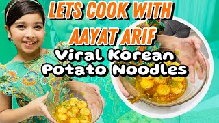 Aayat Arif  let’s cook VIRAL KOREAN POTATO NOODLES with Aayat Arif  vlog [upl. by Saihtam869]