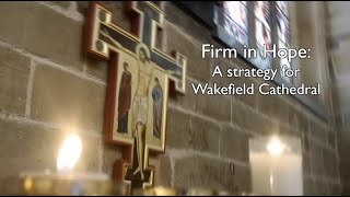 Firm in Hope  A strategy for Wakefield Cathedral [upl. by Ylrehs]