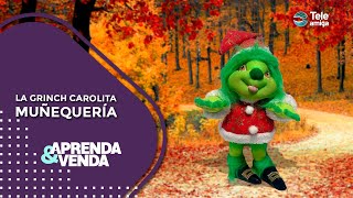 LA GRINCH CAROLITA  MUÑEQUERIA en Aprenda y Venda  Teleamiga [upl. by Eleonora]