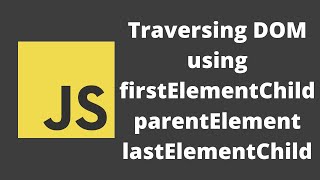 54 Traversing DOM using FirstElementChild LastElementChild ParentElement and nextElementSibling [upl. by Cappello]